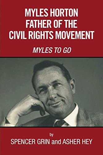 MYLES HORTON FATHER OF THE CIVIL RIGHTS MOVEMENT: MYLES TO GO