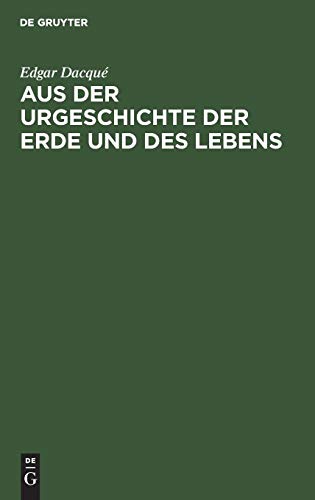 Aus der Urgeschichte der Erde und des Lebens: Tatsachen und Gedanken