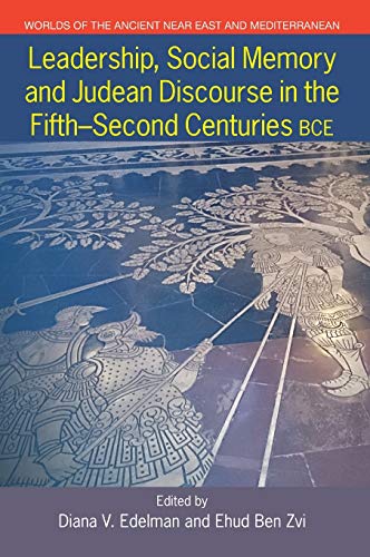 Leadership, Social Memory and Judean Discourse in the 5th-2nd Centuries BCE (Worlds of the Ancient Near East and Mediterranean)