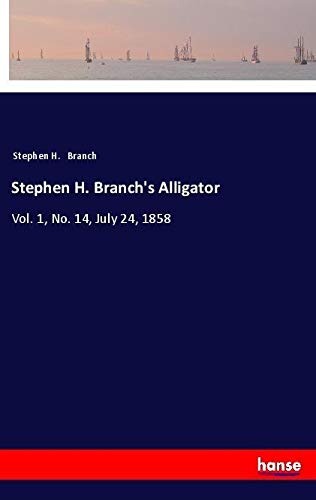 Stephen H. Branch's Alligator: Vol. 1, No. 14, July 24, 1858