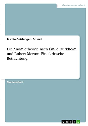 Die Anomietheorie nach Èmile Durkheim und Robert Merton. Eine kritische Betrachtung