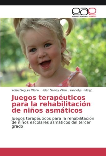 Juegos terapéuticos para la rehabilitación de niños asmáticos: Juegos terapéuticos para la rehabilitación de niños escolares asmáticos del tercer grado