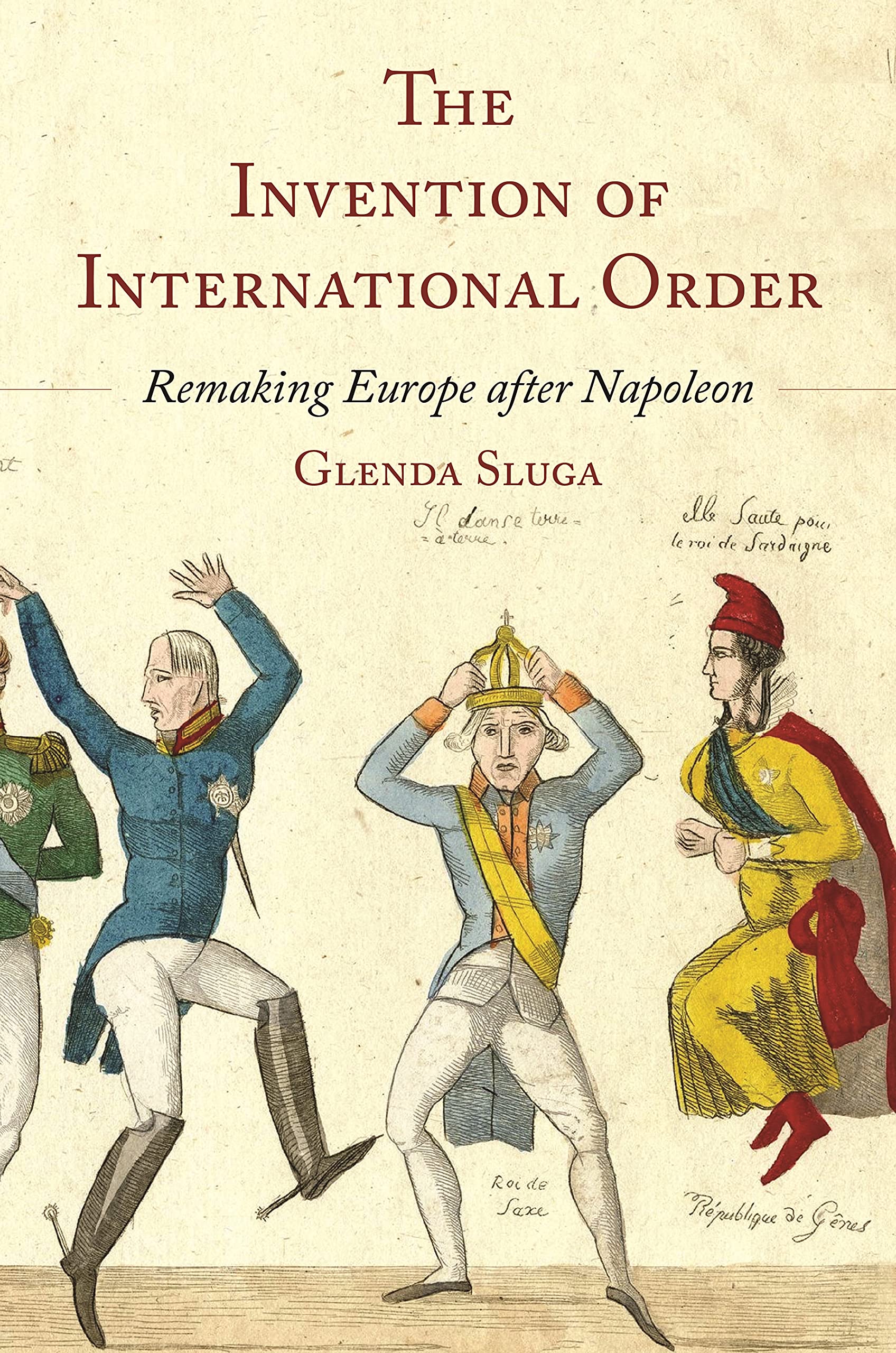 Glenda Sluga The Invention Of International Order, Remaking Europe After Napoleon