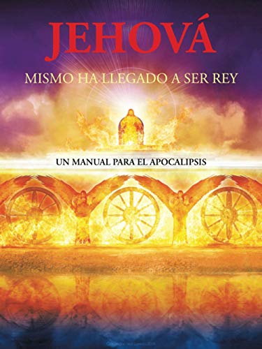 Jehová mismo ha llegado a ser Rey: Un manual para el Apocalipsis