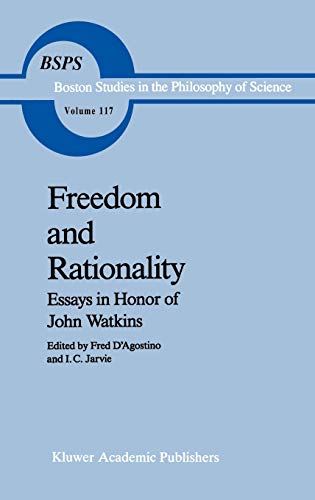 Freedom and Rationality: Essays in Honor of John Watkins From his Colleagues and Friends (Boston Studies in the Philosophy and History of Science, 117, Band 117)