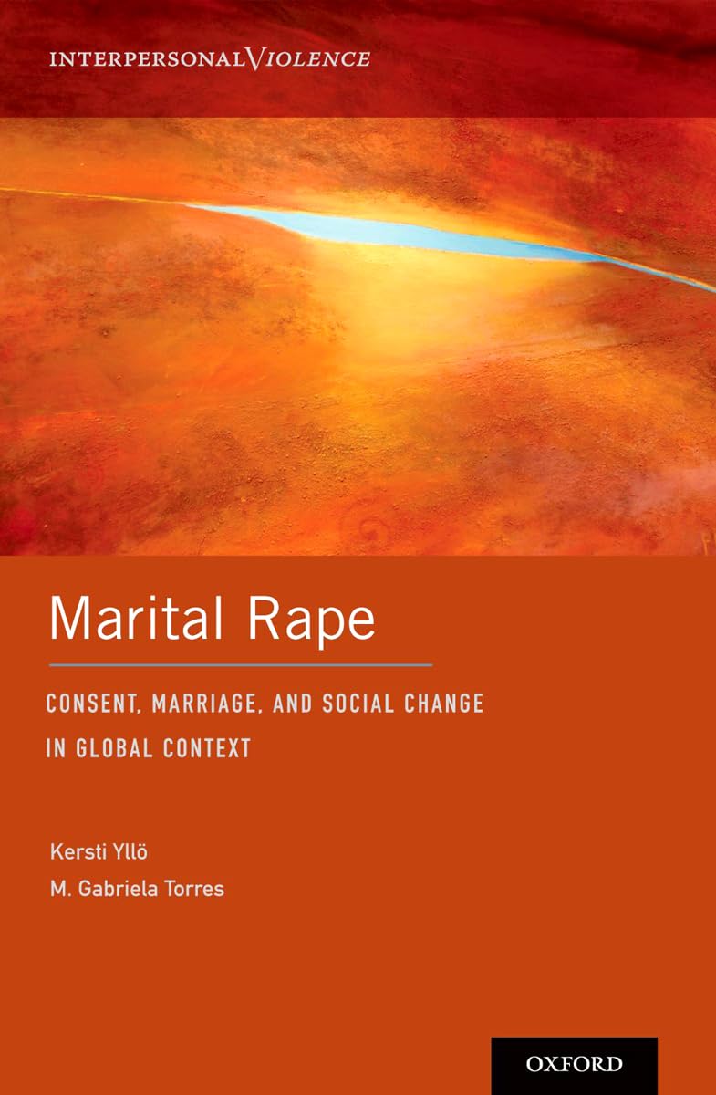 Marital Rape: Consent, Marriage, and Social Change in Global Context (Interpersonal Violence)