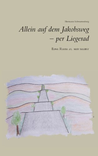 Allein auf dem Jakobsweg - per Liegerad: Eine Reise zu mir selbst