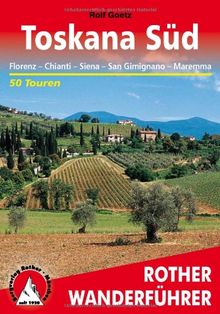Toskana Süd. Florenz - Chianti - Siena - San Gimignano - Maremma. 50 Touren (Rother Wanderführer). Mit GPS-Daten: Florenz - Chianti - Siena - San ... ... und Kulturlandschaft der südlichen Toskana