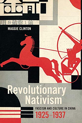 Maggie Clinton Revolutionary Nativism, Fascism And Culture In China, 1925-1937