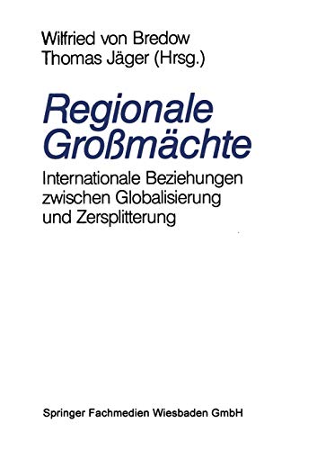 Regionale Großmächte: Internationale Beziehungen zwischen Globalisierung und Zersplitterung