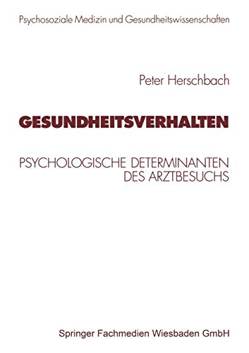 Gesundheitsverhalten: Psychologische Determinanten des Arztbesuchs (Psycholsoziale Medizin und Gesundheitswissenschaften)
