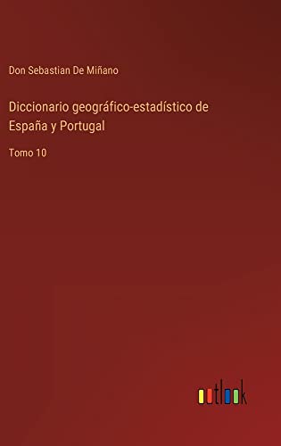 Diccionario geográfico-estadístico de España y Portugal: Tomo 10