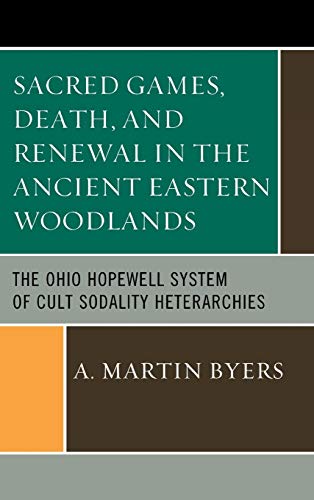 Sacred Games, Death, and Renewal in the Ancient Eastern Woodlands: The Ohio Hopewell System of Cult Sodality Heterarchies