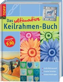 Das ultimative Keilrahmen-Buch: Große Motivauswahl. Kreative Techniken. Genaue Anleitungen