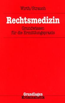 Rechtsmedizin: Grundwissen für die Ermittlungspraxis