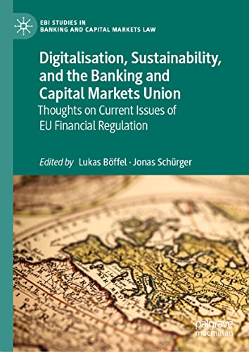 Digitalisation, Sustainability, and the Banking and Capital Markets Union: Thoughts on Current Issues of EU Financial Regulation (EBI Studies in Banking and Capital Markets Law)