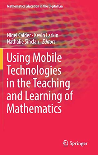 Using Mobile Technologies in the Teaching and Learning of Mathematics (Mathematics Education in the Digital Era, Band 12)