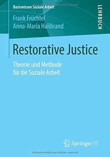 Restorative Justice: Theorie und Methode für die Soziale Arbeit (Basiswissen Soziale Arbeit)