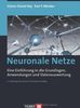 Neuronale Netze: Eine Einführung in die Grundlagen, Anwendungen und Datenauswertung