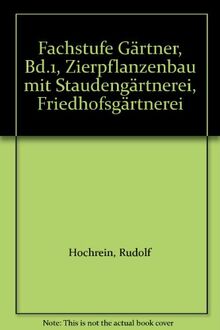 Fachstufe Gärtner, Bd.1, Zierpflanzenbau mit Staudengärtnerei, Friedhofsgärtnerei