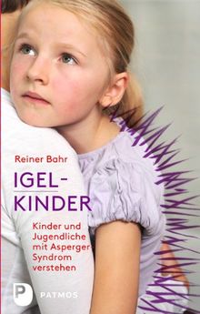 Igel-Kinder - Kinder und Jugendliche mit Asperger-Syndrom verstehen