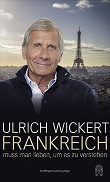Frankreich muss man lieben, um es zu verstehen von Wickert, Ulrich | Buch | Zustand gut
