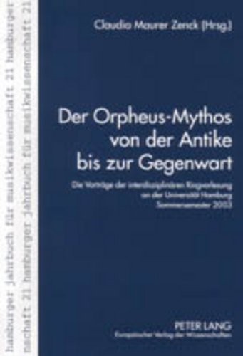 Der Orpheus-Mythos von der Antike bis zur Gegenwart: Die Vorträge der interdisziplinären Ringvorlesung an der Universität Hamburg, Sommersemester 2003 (Hamburger Jahrbuch für Musikwissenschaft)