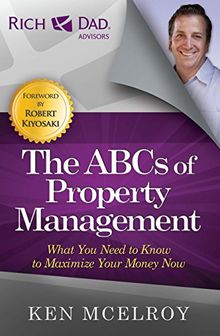 The ABCs of Property Management: What You Need to Know to Maximize Your Money Now (Rich Dad Advisors)