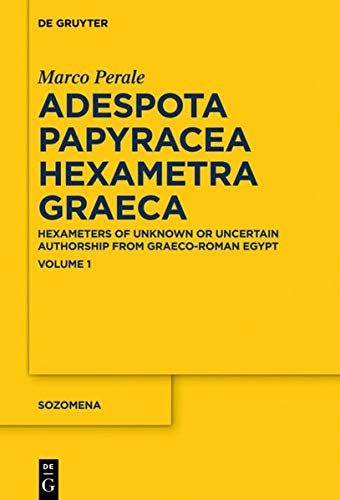 Adespota Papyracea Hexametra Graeca (APHex I): Hexameters of Unknown or Uncertain Authorship from Graeco-Roman Egypt (Sozomena, Band 18)