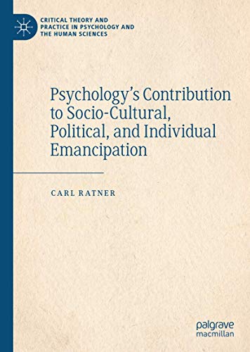 Psychology’s Contribution to Socio-Cultural, Political, and Individual Emancipation (Critical Theory and Practice in Psychology and the Human Sciences)