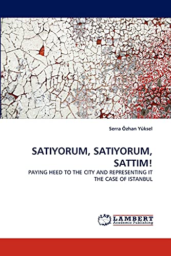 SATIYORUM, SATIYORUM, SATTIM!: PAYING HEED TO THE CITY AND REPRESENTING IT THE CASE OF ISTANBUL