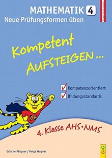 Kompetent Aufsteigen Mathematik 4 - Neue Prüfungsformen üben: 4. Klasse AHS/NMS