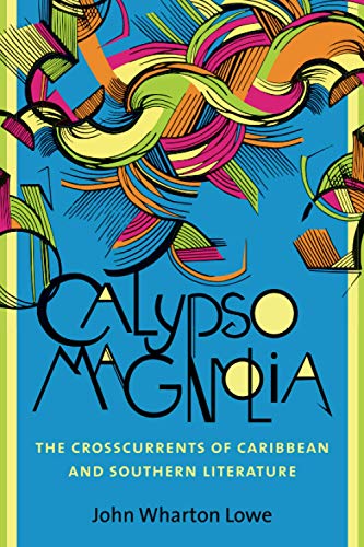 Calypso Magnolia: The Crosscurrents of Caribbean and Southern Literature (New Directions in Southern Studies)