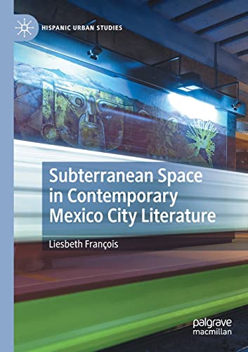 Subterranean Space in Contemporary Mexico City Literature (Hispanic Urban Studies)
