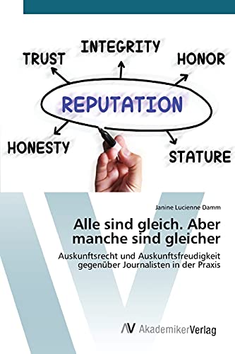 Alle sind gleich. Aber manche sind gleicher: Auskunftsrecht und Auskunftsfreudigkeit gegenüber Journalisten in der Praxis