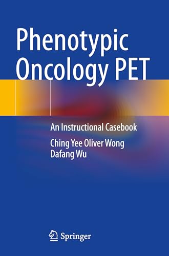 Wong, Ching Yee Oliver Phenotypic Oncology Pet, An Instructional Casebook