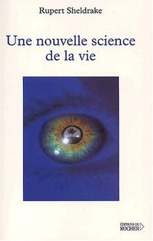 Une nouvelle science de la vie : l'hypothèse de la causalité formative