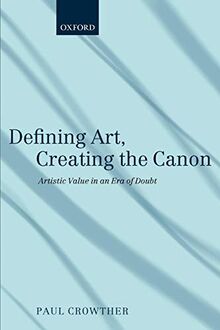 Defining Art, Creating the Canon: Artistic Value In An Era Of Doubt