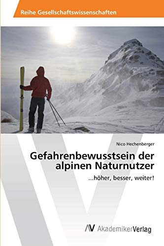 Gefahrenbewusstsein der alpinen Naturnutzer: ...höher, besser, weiter!