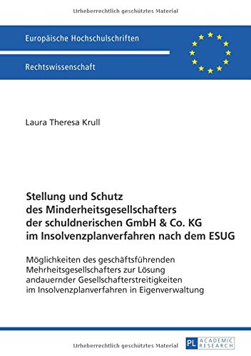 Stellung und Schutz des Minderheitsgesellschafters der schuldnerischen GmbH & Co. KG im Insolvenzplanverfahren nach dem ESUG: Möglichkeiten des ... / Publications Universitaires Européennes)