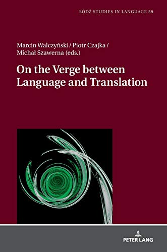 On the Verge Between Language and Translation (Lodz Studies in Language, Band 59)