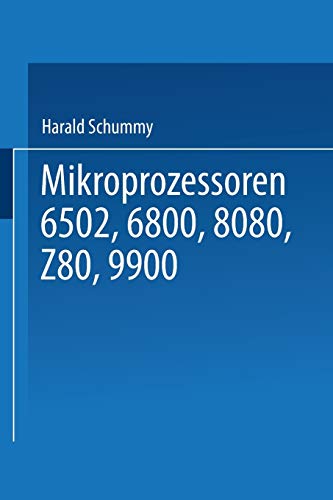 Mikroprozessoren: 6502, 6800, 8080, Z 80, 9900 Grundlagen ― Programmierung ― Vergleiche ― Übungen