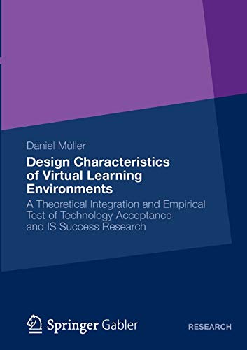 Design Characteristics of Virtual Learning Environments: A Theoretical Integration and Empirical Test of Technology Acceptance and IS Success Research