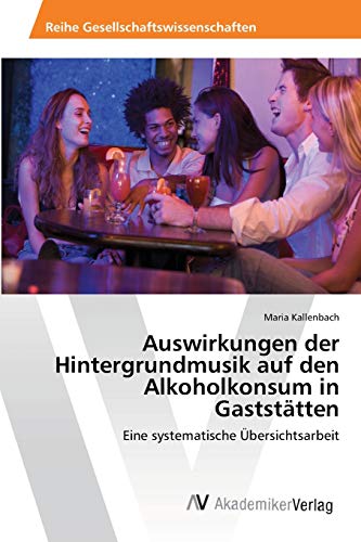 Auswirkungen der Hintergrundmusik auf den Alkoholkonsum in Gaststätten: Eine systematische Übersichtsarbeit