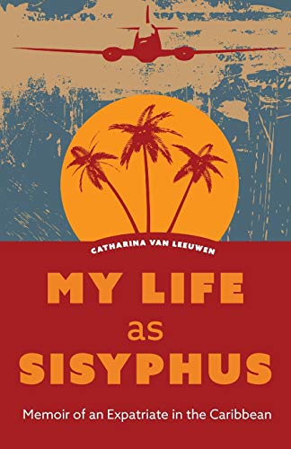 My Life as Sisyphus: Memoir of an Expatriate in the Caribbean