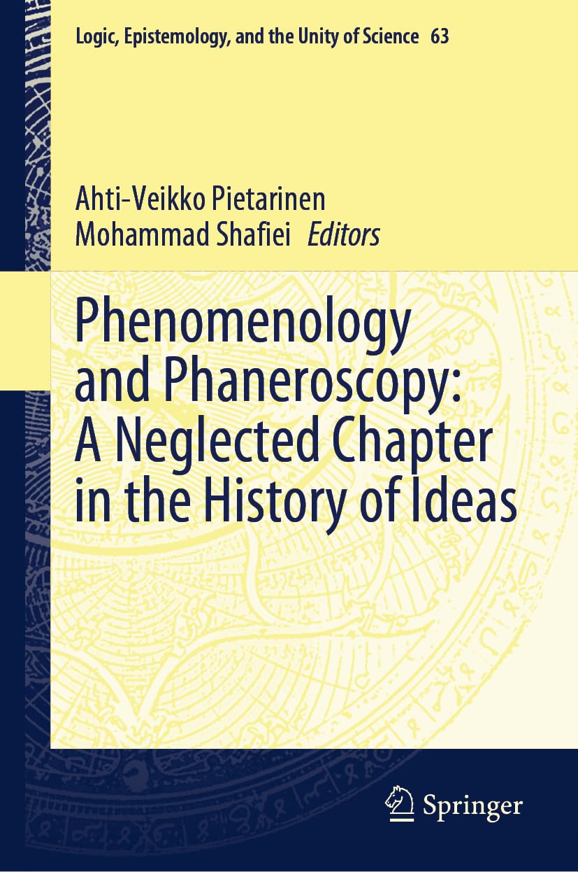 Phenomenology and Phaneroscopy: A Neglected Chapter in the History of Ideas (Logic, Epistemology, and the Unity of Science, 63, Band 63)
