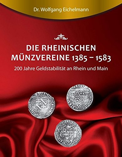 Die rheinischen Münzvereine 1385 1583: 200 Jahre Geldstabilität an Rhein und Main
