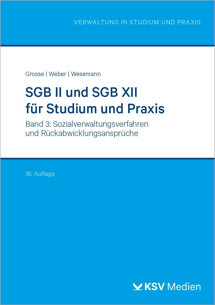 SGB II und SGB XII für Studium und Praxis (Bd. 3/3): Band 3: Sozialverwaltungsverfahren und Rückabwicklungsansprüche (Reihe Verwaltung in Studium und Praxis)