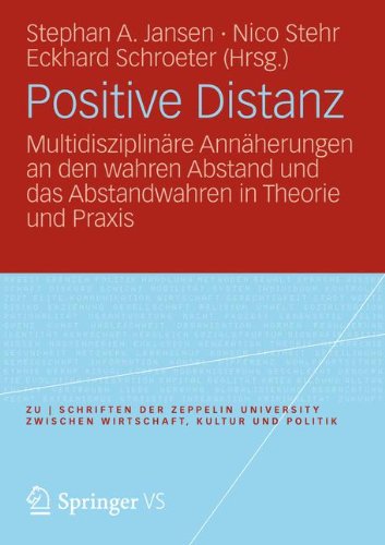 Positive Distanz?: Multidisziplinäre Annäherungen an den Wahren Abstand und das Abstandwahren in Theorie und Praxis (Zu | schriften) (German Edition) ... zwischen Wirtschaft, Kultur und Politik)