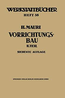 Der Vorrichtungsbau: Zweiter Teil: Typische allgemein verwendbare Vorrichtungen (Konstruktive Grundsätze, Beispiele, Fehler) (Werkstattbücher)